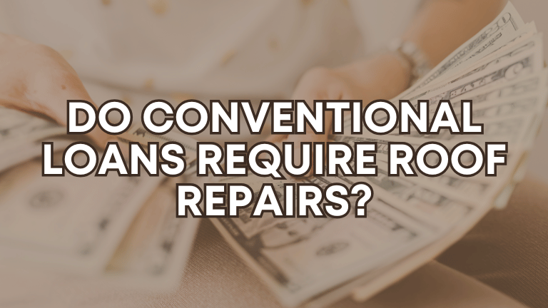 Do Conventional Loans Require Roof Repairs